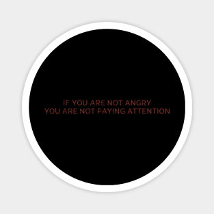 If You Are Not Angry Magnet